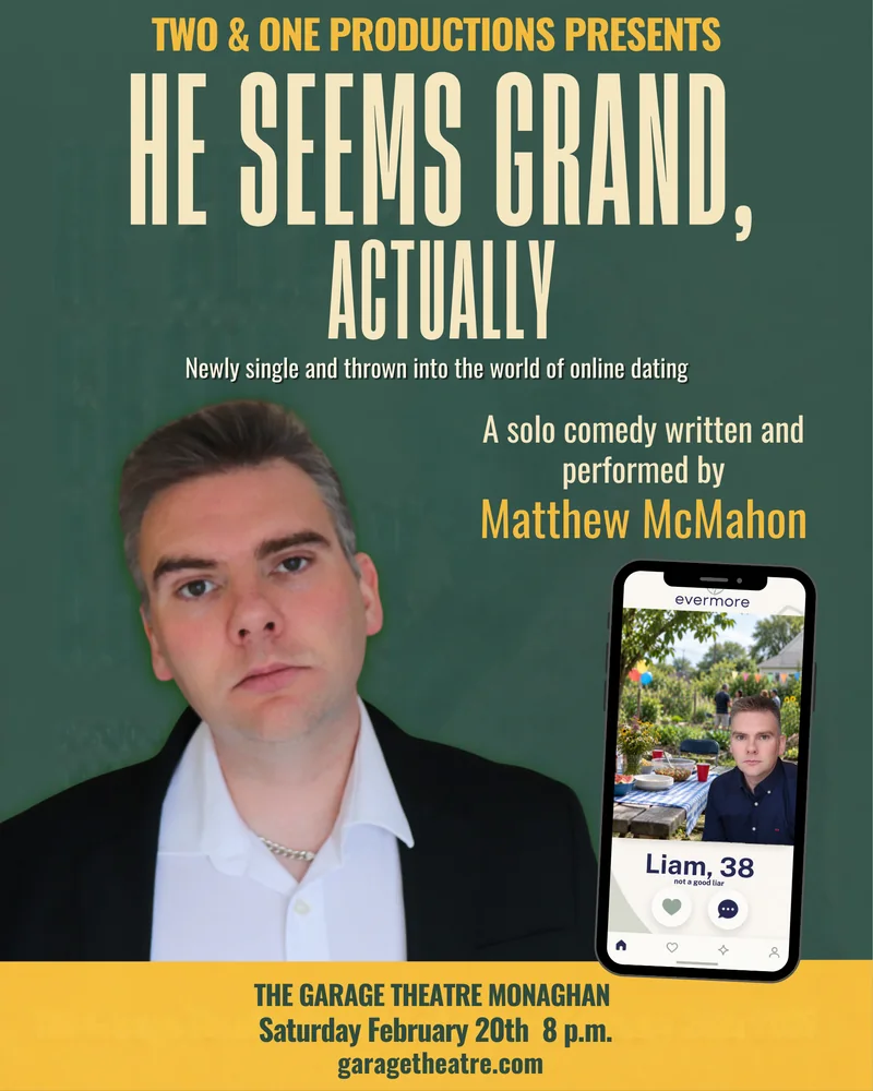 Poster for He Seems Grand, Actually — a solo comedy written and performed by Matthew McMahon, The Garage Theatre Monaghan, Saturday 20 February 2027